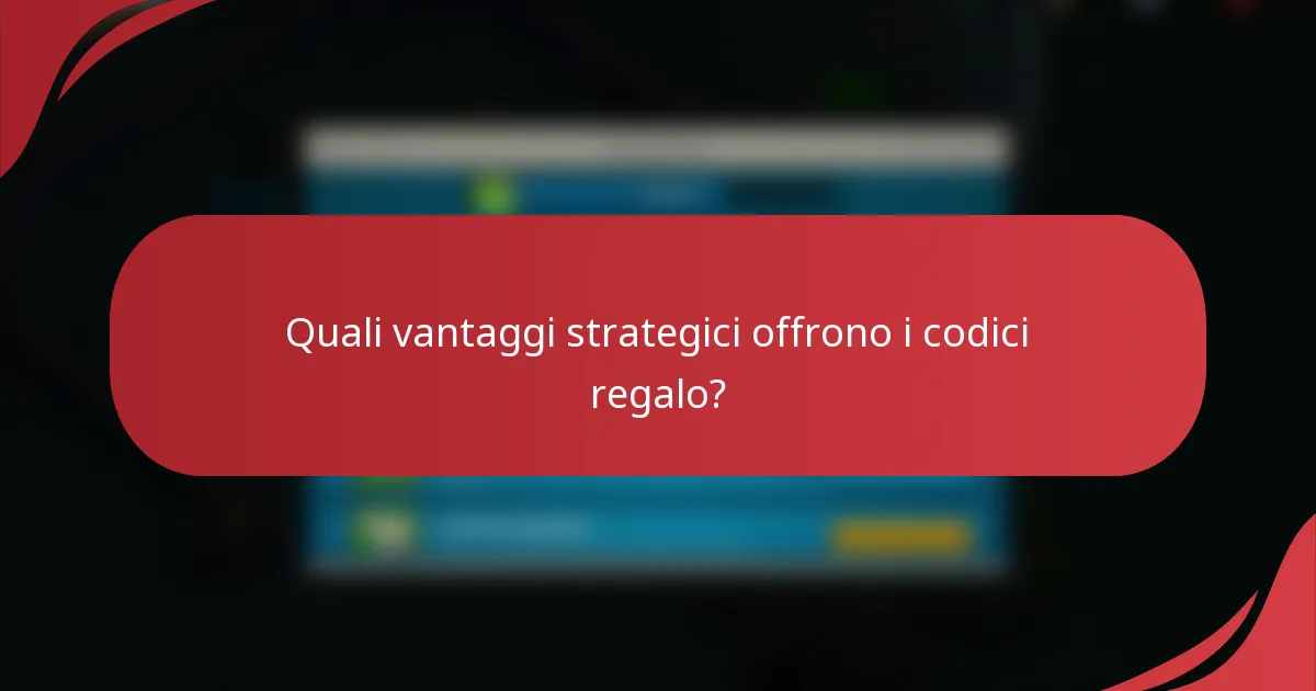 Quali vantaggi strategici offrono i codici regalo?